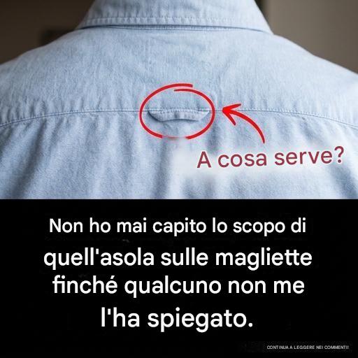 Non ho mai capito a cosa servisse quel passante sulla tua maglietta finché qualcuno non me l’ha mostrato.