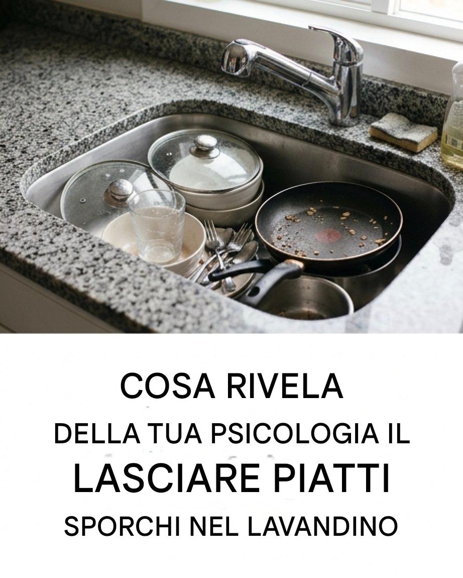 Vi capita spesso di lasciare i piatti sporchi nel lavandino? Non si tratta di una semplice abitudine: cosa significa questo fenomeno secondo gli psicologi?